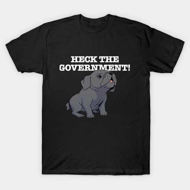 Heck The Government (white) T-Shirt by Scott's Desk